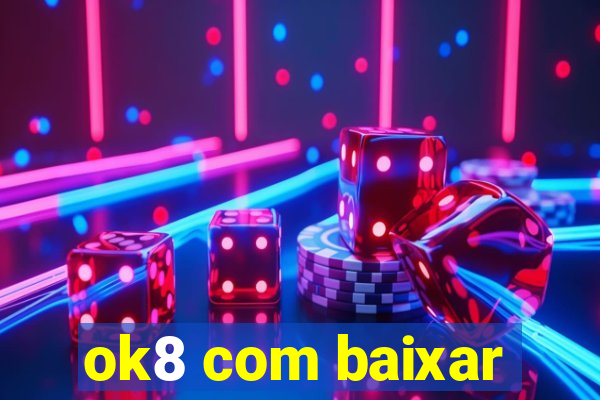 ok8 com baixar